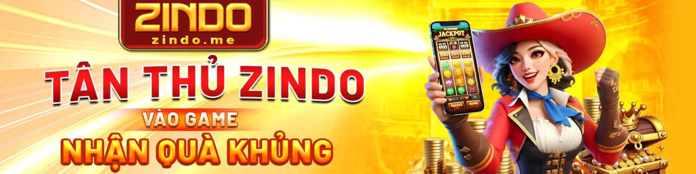 TÂN THỦ ZINDO – VÀO GAME NHẬN QUÀ KHỦNG!