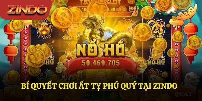 Mẹo hay khi chơi Ất Tỵ Phú Quý tại Zindo