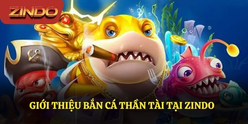 Giới thiệu bắn cá thần tài tại Zindo