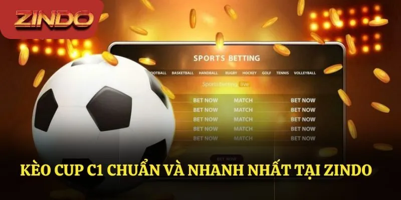 Kèo cup C1 được cập nhật nhanh chóng tại ZINDO