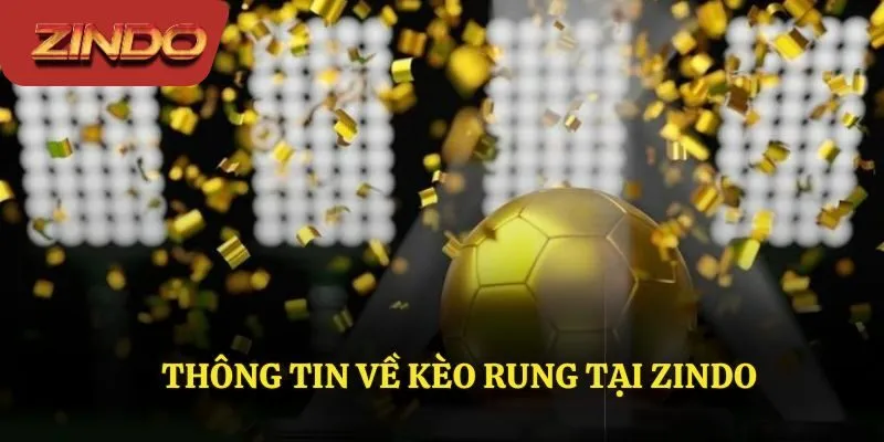 Thông tin về kèo rung tại Zindo