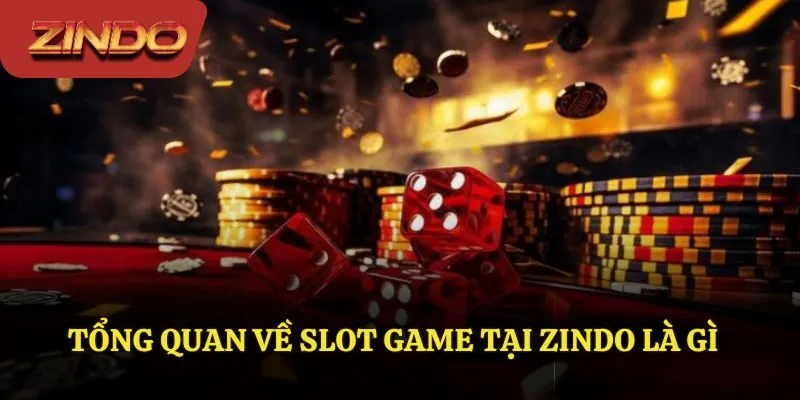 Tổng quan về slot game tại ZINDO là gì
