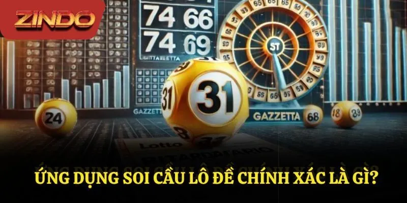Ứng dụng soi cầu lô đề chính xác là gì? Ứng dụng soi cầu lô đề chính xác là gì?