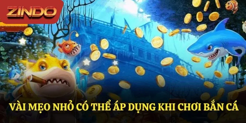 Vài mẹo nhỏ có thể áp dụng khi chơi bắn cá
